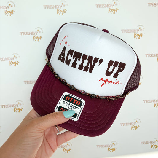 I'm Actin' Up Again Trucker Hat : With Chain