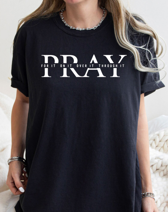 Pray For It On It Over It Through It Shirt