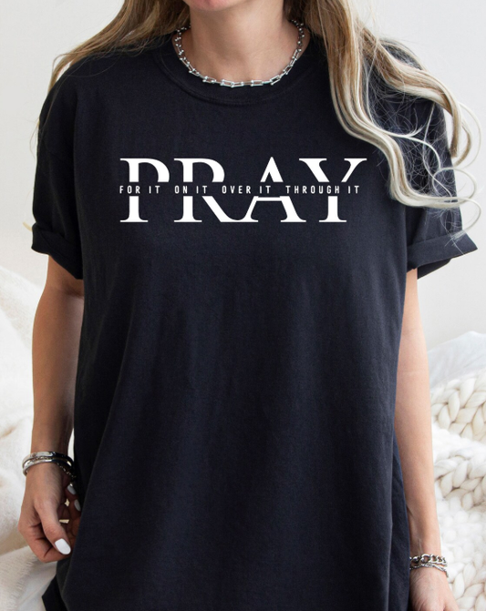 Pray For It On It Over It Through It Shirt